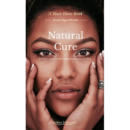 Natural Cure: 50 Ways to Treat Acne Using Natural Remedies - (Best Birth Control To Treat Acne)