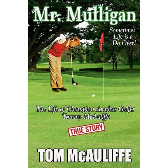 The McAuliffe Mr. Mulligan - The Life of Champion Armless Golfer Tommy McAuliffe, Book 1, (Paperback)