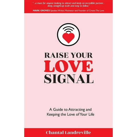 Raise Your Love Signal: A Guide to Attracting and Keeping the Love of Your Life, (Paperback)