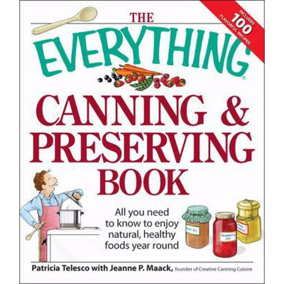 Pre-Owned The Everything Canning and Preserving Book: All you need to know to enjoy natural, healthy foods year round (Paperback) 1598699873 9781598699876