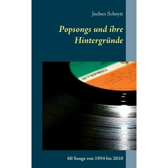 Popsongs und ihre HintergrÃ¼nde: 60 Songs von 1954 bis 2010, (Paperback)
