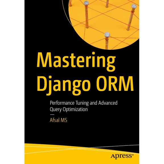 Mastering Django Orm: Performance Tuning and Advanced Query Optimization, (Paperback)