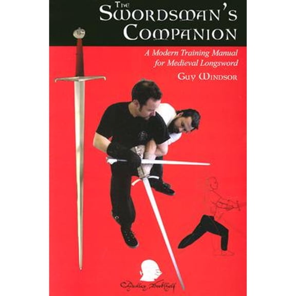 Pre-Owned The Swordman's Companion: A Modern Training Manual for the Medieval Longsword (Paperback) 1891448412 9781891448416