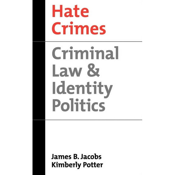 Studies in Crime and Public Policy Hate Crimes: Criminal Law and Identity Politics, (Hardcover)