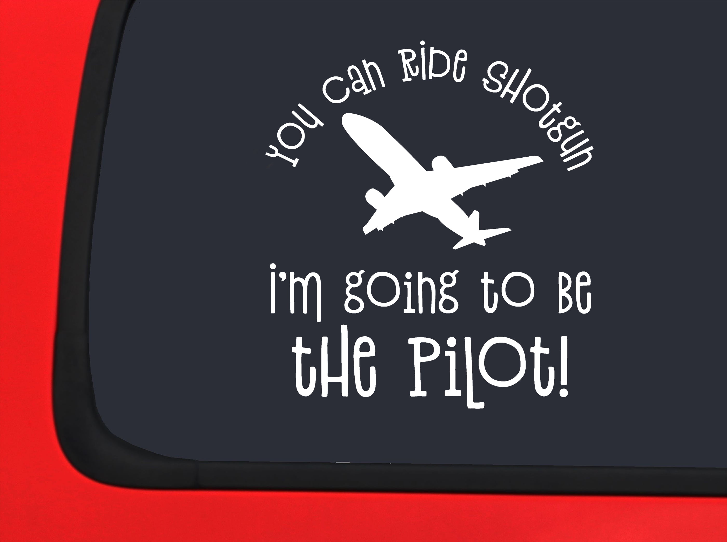 Car Sticker You Can Ride Shotgun Im Going To Be The Pilot Funny Plane Flying  Car Window Decal Sticker White 7 Inch 