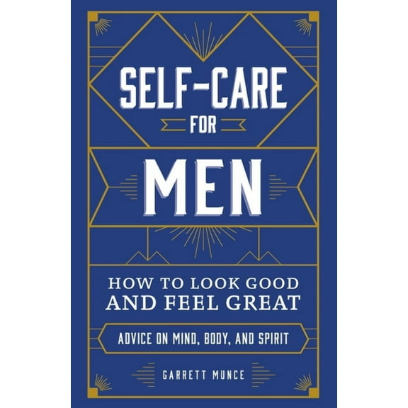 Self-Care for Men : How to Look Good and Feel Great (Hardcover)