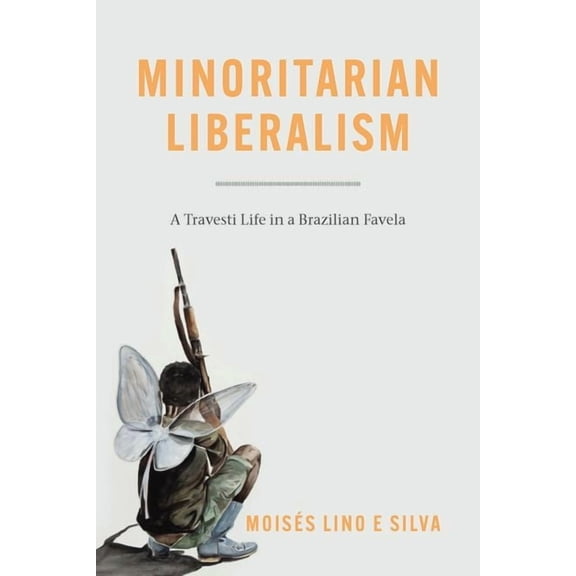 Minoritarian Liberalism : A Travesti Life in a Brazilian Favela (Edition 1) (Hardcover)