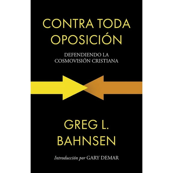Greg L Bahnsen en Español Contra toda oposición: Defendiendo la cosmovisión cristiana, Book 2, (Paperback)