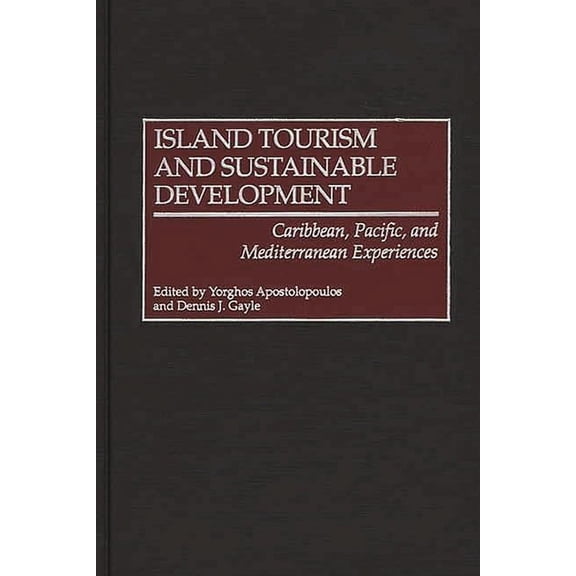 Island Tourism and Sustainable Development: Caribbean, Pacific, and Mediterranean Experiences, (Hardcover)