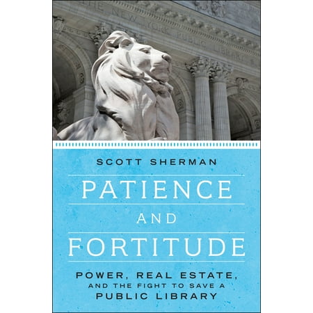 Patience and Fortitude : Power, Real Estate, and the Fight to Save a Public
