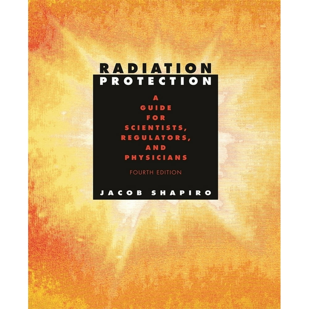 Radiation Protection A Guide for Scientists, Regulators, and Physicians, Fourth Edition