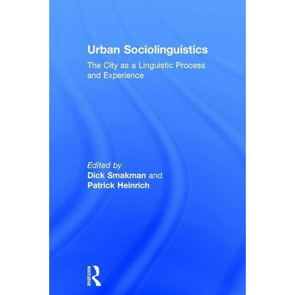 Urban Sociolinguistics: The City as a Linguistic Process and Experience, (Hardcover)