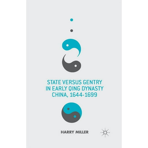State Versus Gentry in Early Qing Dynasty China, 1644-1699, (Paperback)