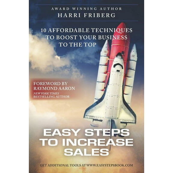 Easy Steps to Increase Sales: 10 Affordable Techniques To Boost Your Business To The Top (Paperback)