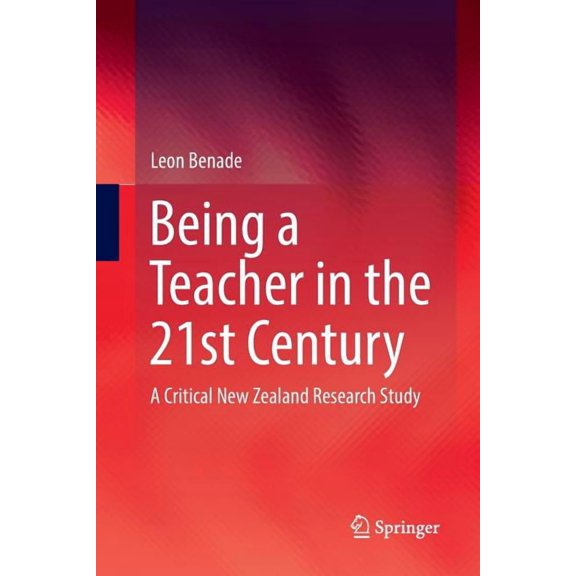 Being a Teacher in the 21st Century: A Critical New Zealand Research Study, (Paperback)