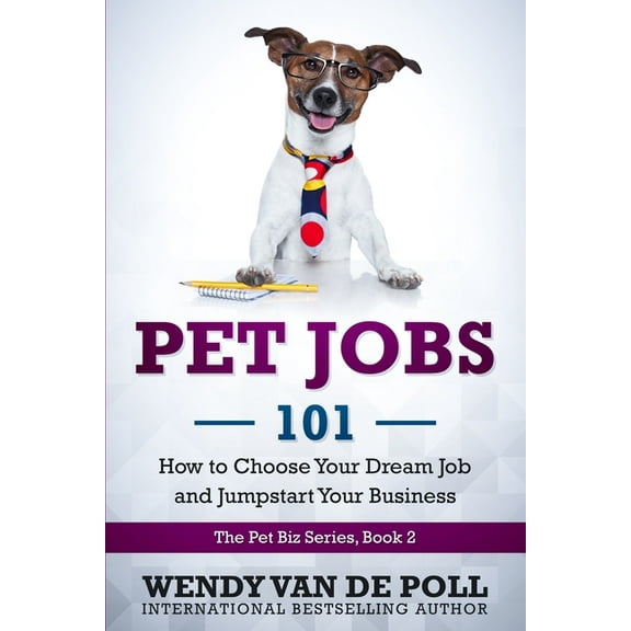 The Pet Biz Pet Jobs 101: How to Choose Your Dream Job and Jumpstart Your Business, Book 2, (Paperback)