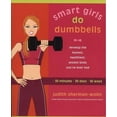 thumbnail image 2 of Smart Girls Do Dumbbells: 30 Minutes, 30 Days, 30 Ways -- Develop the Leanest, Healthiest, Sexiest Body You've Ever Had, (Paperback), 2 of 2