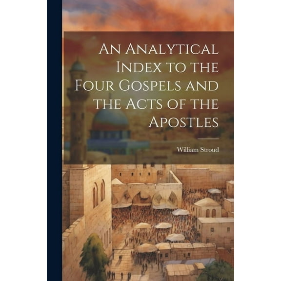 An Analytical Index to the Four Gospels and the Acts of the Apostles (Paperback)