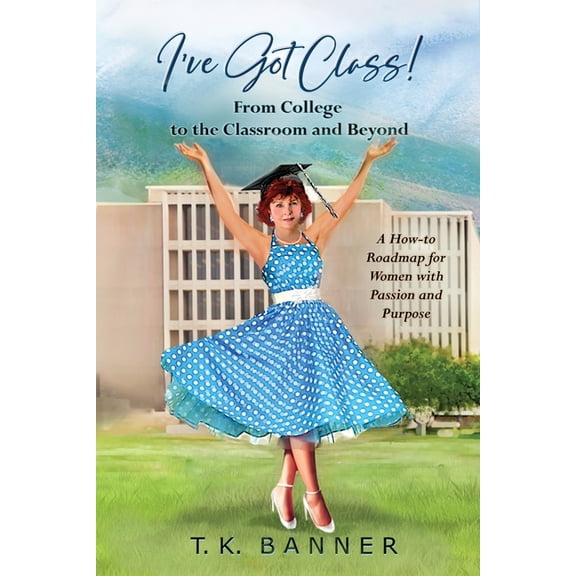 I've Got Class!: From the Classsroom to College and Beyond, (Paperback)