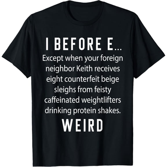 Fun English Teacher Gift - I Before E Weird Spelling Shirt