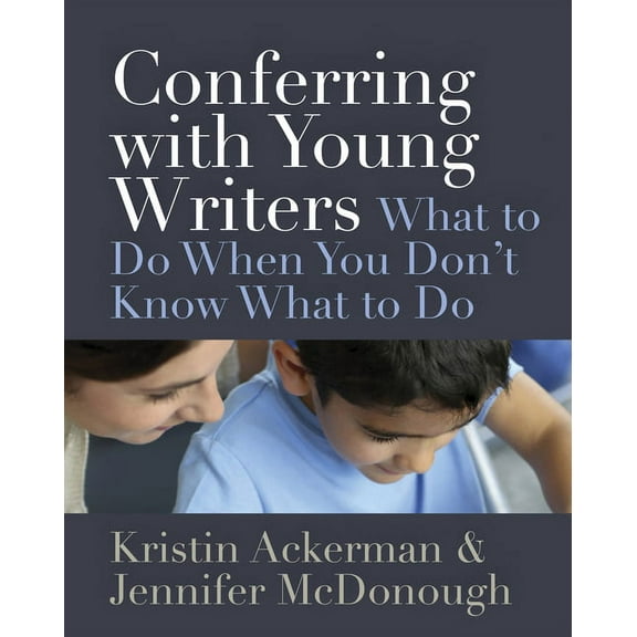 Conferring with Young Writers: What to Do When You Don't Know What to Do (Paperback)