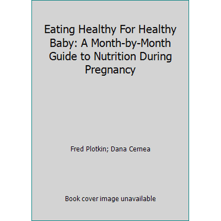 Eating Healthy for Healthy Baby : A Month-by-Month Guide to Nutrition During Pregnancy, Used [Paperback]