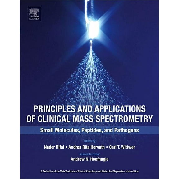 Principles and Applications of Clinical Mass Spectrometry: Small Molecules, Peptides, and Pathogens, (Paperback)