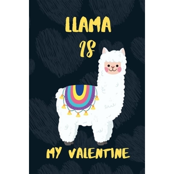 Pre-Owned LLAMA is my Valentine: A perfect Valentine's Day Gift for llama lovers. (Paperback)