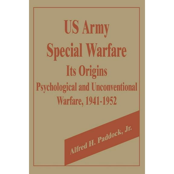 U.S. Army Special Warfare, Its Origins: Psychological and Unconventional Warfare, 1941-1952 (Paperback)