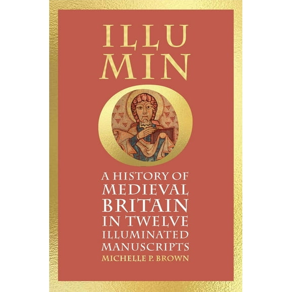 Illumino: A History of Medieval Britain in 12 Illuminated Manuscripts, (Hardcover)