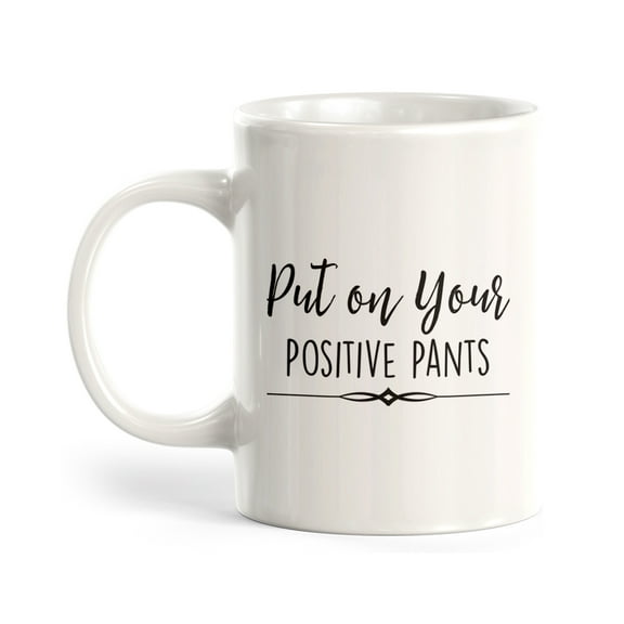 Designs ByLITA Put On Your Positive Pants 11oz Plastic Coffee Mug