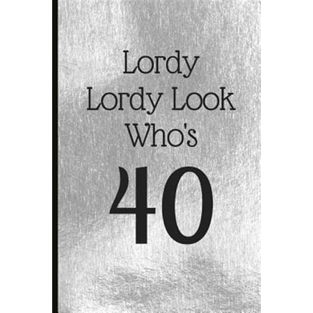 Pre-Owned Lordy Lordy Look Who s 40 : A Beautiful 40th Birthday Gift and Keepsake to Write Down Special Moments (Paperback) Pre-Owned Lordy Lordy Look Who s 40 : A Beautiful 40th Birthday Gift and Keepsake to Write Down Special Moments (Paperback)
