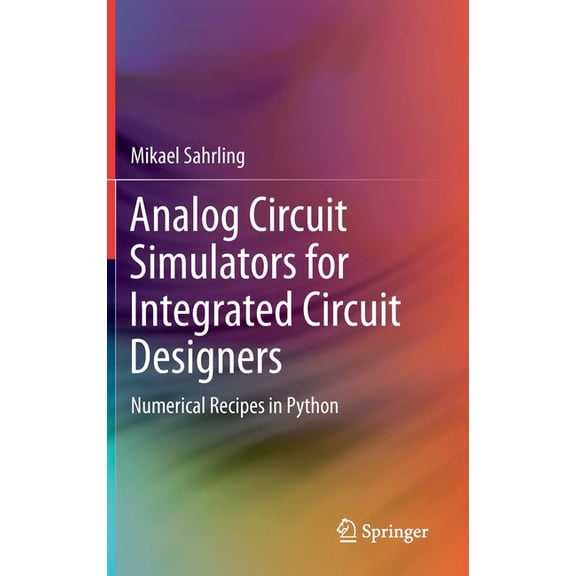 Analog Circuit Simulators for Integrated Circuit Designers: Numerical Recipes in Python, (Hardcover)