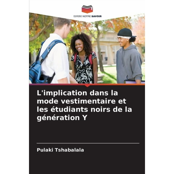 L'implication dans la mode vestimentaire et les Ã©tudiants noirs de la gÃ©nÃ©ration Y, (Paperback)