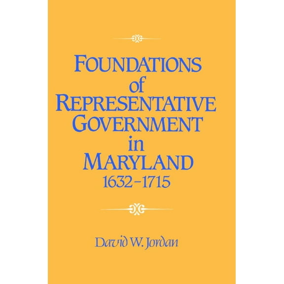 Foundations of Representative Government in Maryland, 1632 1715, (Paperback)
