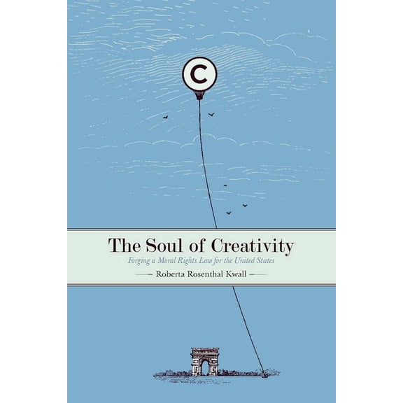 The Soul of Creativity: Forging a Moral Rights Law for the United States, (Paperback)