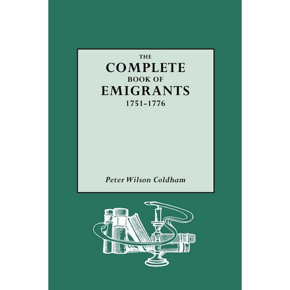 Complete Book of Emigrants, 1751-1776 (Paperback)