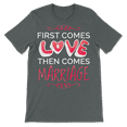 thumbnail image 3 of Bridal Shower T-Shirt - First Comes Love Then Comes Marriage, 3 of 8
