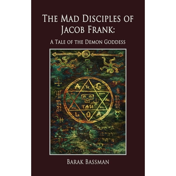 The Mad Disciples of Jacob Frank: A Tale of the Demon Goddess, (Paperback)