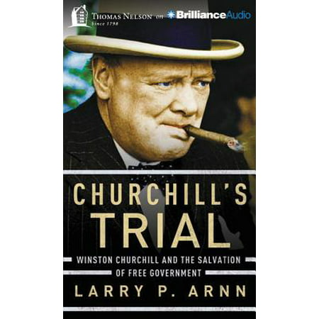 Churchill's Trial : Winston Churchill and the Salvation of Free Government