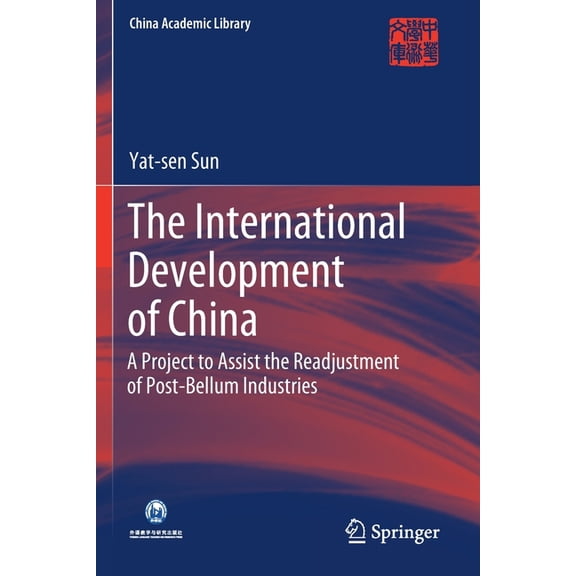 China Academic Library The International Development of China: A Project to Assist the Readjustment of Post-Bellum Industries, (Paperback)