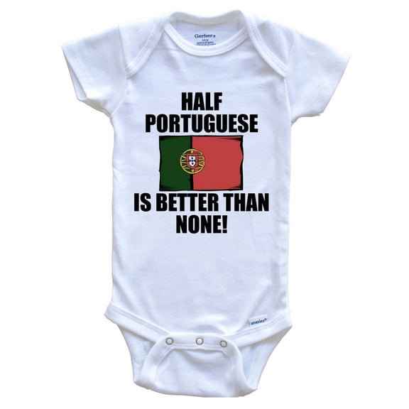 Half Portuguese Is Better Than None Funny Baby Bodysuit - Portuguese Flag Portugal Baby Bodysuit