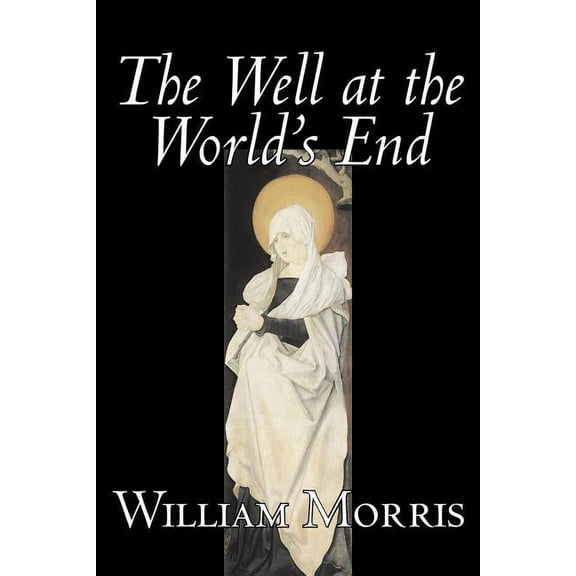 The Well at the World's End by Wiliam Morris, Fiction, Fantasy, Classics, Fairy Tales, Folk Tales, Legends & Mythology, (Paperback)