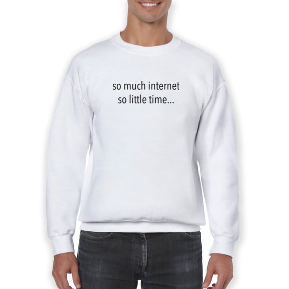 There's No Time For Internet Sweatshirt Men -GoatDeals Designs, Male Large