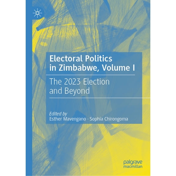 Electoral Politics in Zimbabwe, Volume I: The 2023 Election and Beyond, (Hardcover)