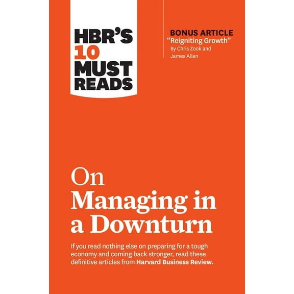 HBR's 10 Must Reads Hbr's 10 Must Reads on Managing in a Downturn (with Bonus Article Reigniting Growth by Chris Zook and James Allen), (Paperback)