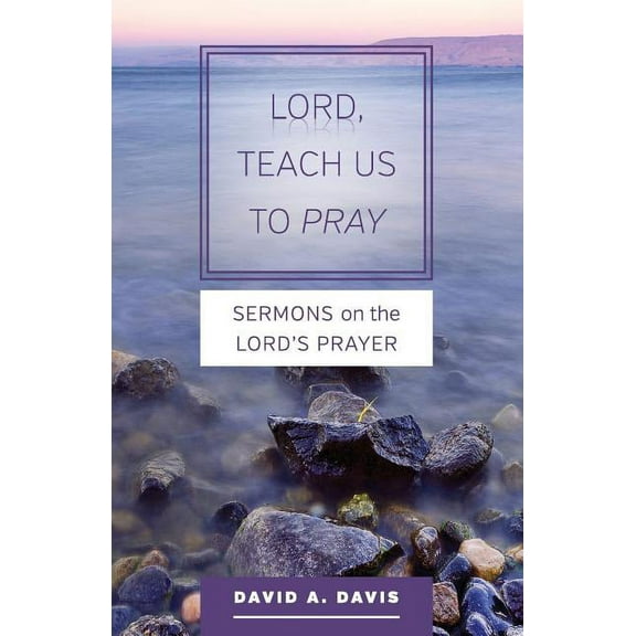 Lord, Teach Us to Pray: Sermons on the Lord's Prayer, (Paperback)