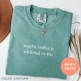 thumbnail image 4 of Maybe Coffee Is Addicted To Me Shirt – Coffee Lover Tee, Funny Coffee Shirt for Women, Trendy Gift for Mom, Caffeine Addict Shirt, 4 of 6