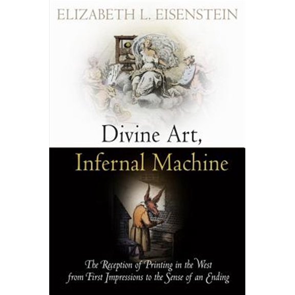 Pre-Owned Material Texts: Divine Art, Infernal Machine: The Reception of Printing in the West from First Impressions to the Sense of an Ending (Paperback)