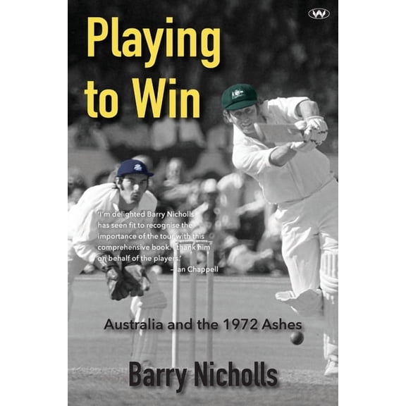 Playing to Win: Australia and the 1972 Ashes, (Paperback)